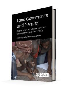 Land Governance and Gender, The Tenure-Gender Nexus in Land Management and Land Policy. Edited by Uchendu Eugene Chigbu